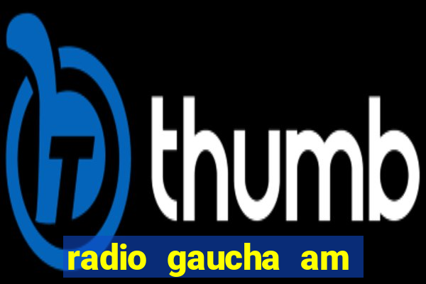 radio gaucha am 600 porto alegre rs